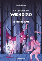 La légende du Wendigo T.3 : Le cœur de glace